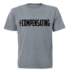 #Compensating - Adults - T-Shirt - Grey