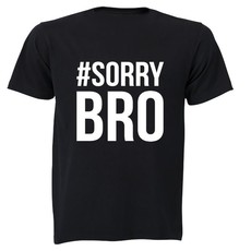 #Sorry Bro - Adults - T-Shirt