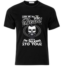 "Look me in the Beard when I am Talking to You" Tee