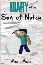 Diary of a Son of Notch (Book 1): Nether No More (An Unofficial Minecraft Book for Kids Ages 9 -12)