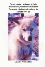 Perros husky y vistas en el Nain - Nunatsiavut, Wilderness Labrador, Terranova y Labrador Provincia de Canad 1965-1966: lbum de Fotos