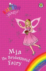 Rainbow Magic: Mia the Bridesmaid Fairy