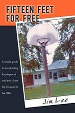Fifteen Feet for Free: A Simple Guide to Foul Shooting for Players at Level - From the Driveway to the NBA