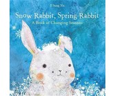 Snow Rabbit, Spring Rabbit: A Book of Changing Seasons